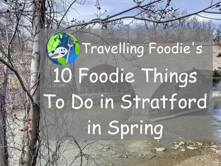 Travelling Foodie's 10 Foodie Things To Do in Stratford in Spring