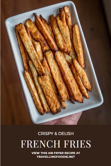 Crispy & Delish French Fries - View this Air Fryer Recipe at TravellingFoodie.net