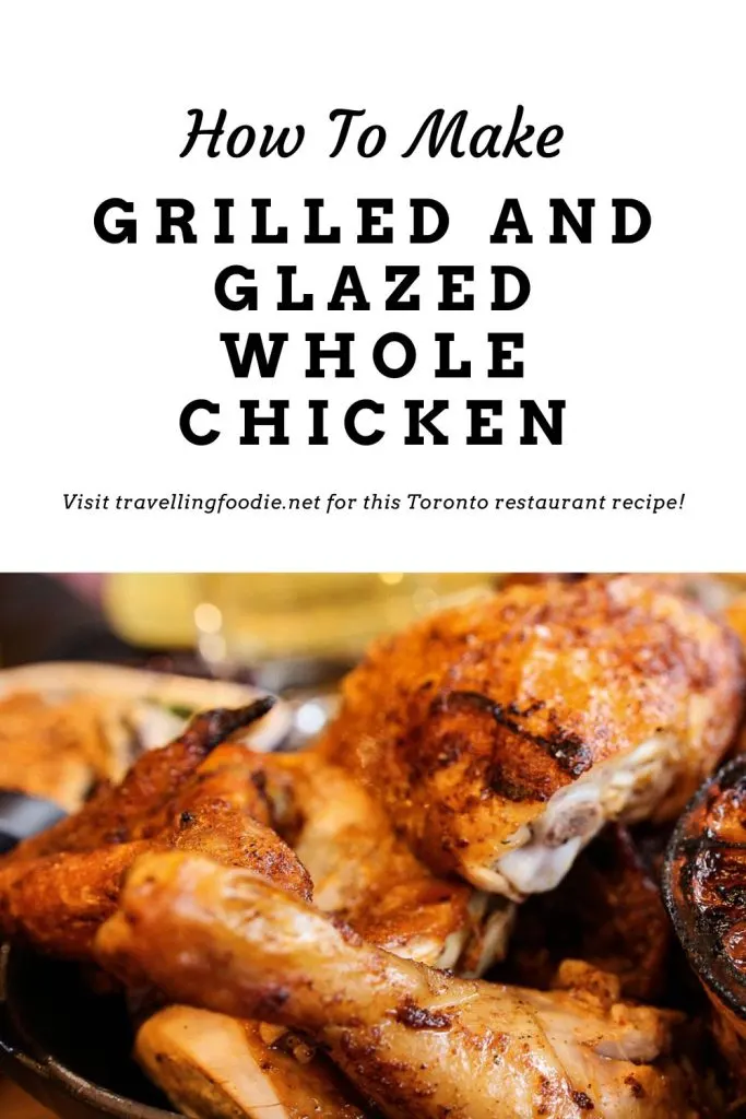 How To Make Grilled Glazed Whole Chicken Recipe from Uncle Ray's Food and Liquor in Toronto on Travelling Foodie